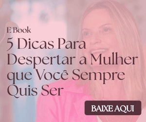 eBook 5 Dicas para Despertar a Mulher que Você Sempre Quis Ser - Denise Prado